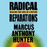 Radical Reparations, Marcus Anthony Hunter