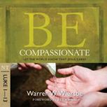 Be Compassionate Luke 113, Warren W. Wiersbe
