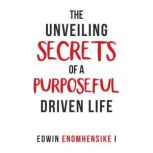 The Unveiling Secrets of a Purposeful..., Edwin Enomhensike I