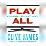 Play All A Bingewatchers Notebook, Clive James