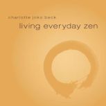Living Everyday Zen, Charlotte Joko Beck