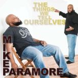 Mike Paramore The Things We Tell Our..., Mike Paramore