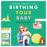 The Modern Midwifes Guide to Birthin..., Marie Louise
