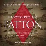 A Foot Soldier for Patton The Story of a "Red Diamond" Infantryman with the US Third Army, Michael C. Bilder