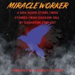 Miracle Worker, Samantha J Bryant