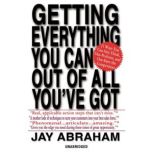 Getting Everything You Can Out of All..., Jay Abraham