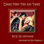 Dead Men Tell No Tales, E. W. Hornung