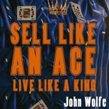 Sell Like an Ace, Live Like a King, John Wolfe