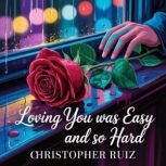 Loving you was easy and so hard, Christopher Ruiz