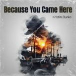 Because You Came Here, Kristin Burke
