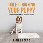 Toilet Training Your Puppy, James Leung