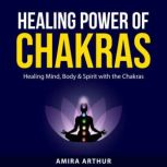 Healing Power of Chakras, Amira Arthur