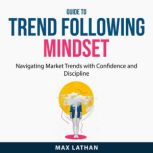 Guide to Trend Following Mindset, Max Lathan