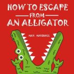 How to Escape from an Alligator, Max Marshall