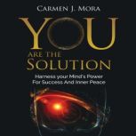 You Are The Solution, Carmen J Mora