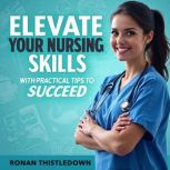 Elevate Your Nursing Skills with Prac..., Ronan Thistledown