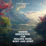 Guided Meditation for Healing Mind Bo..., Meditative Hearts