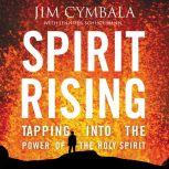 Spirit Rising Tapping into the Power of the Holy Spirit, Jim Cymbala
