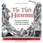 The Third Horseman Climate Change and the Great Famine of the 14th Century, William Rosen