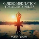 Guided Meditation for Anxiety Relief, Robert Jolin