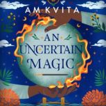 An Uncertain Magic, AM Kvita