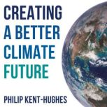 Creating a better climate future, Philip KentHughes