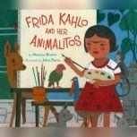Frida Kahlo and Her Animalitos, Monica Brown, Ph.D.