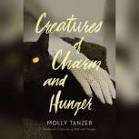 Creatures of Charm and Hunger, Molly Tanzer