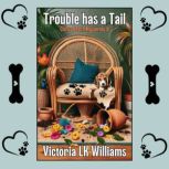 Trouble Has A Tail, Victoria LK Williams