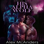 His Alpha Wolf MM Wolf Shifter Roman..., Alex McAnders