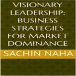 Visionary Leadership Business Strate..., Sachin Naha