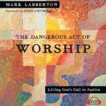 The Dangerous Act of Worship, Mark Labberton