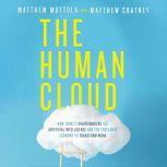 The Human Cloud How Today's Changemakers Use Artificial Intelligence and the Freelance Economy to Transform Work, Matthew  Mottola