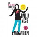 The Unfortunate Decisions of Dahlia Moss, Max Wirestone