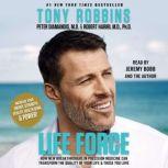 Life Force How New Breakthroughs in Precision Medicine Can Transform the Quality of Your Life & Those You Love, Tony Robbins