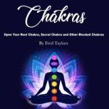 Chakras Open Your Root Chakra, Sacral Chakra and Other Blocked Chakras, Fred Taylors