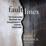 Fault Lines The Social Justice Movement and Evangelicalism’s Looming Catastrophe, Voddie T. Baucham