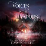 Voices in the Vapors, Eva Pohler