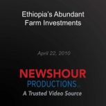 Ethiopias Abundant Farm Investments, PBS NewsHour