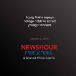 Aging Maine repays college debts to a..., PBS NewsHour