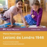 Lezioni da Londra 1946, Maria Montessori