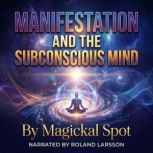 Manifestation and the Subconscious Mi..., Magickal Spot