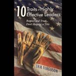 10 Traits of Highly Effective Leaders..., Erik Ferguson