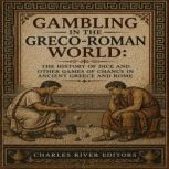 Gambling in the GrecoRoman World Th..., Charles River Editors