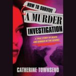 How to Survive a Murder Investigation..., Catherine Townsend