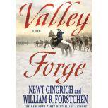 Valley Forge George Washington and the Crucible of Victory, Newt Gingrich