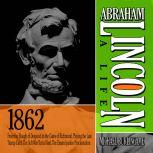 Abraham Lincoln: A Life 1862 From the Slough of Despond to the Gates of Richmond, Playing the Last Trump Card, The Soft War Turns Hard, The Emancipation Proclamation, Michael Burlingame