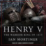Henry V The Warrior King of 1415, Ian Mortimer