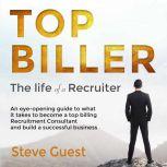 Top Biller The life of a Recruiter, Steve Guest