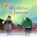 Mistletoe in Juneau, Dahlia Rose